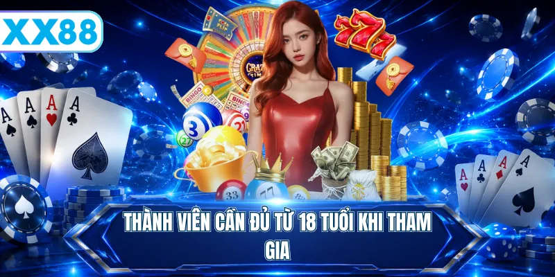 Thành viên cần đủ từ 18 tuổi khi tham gia
